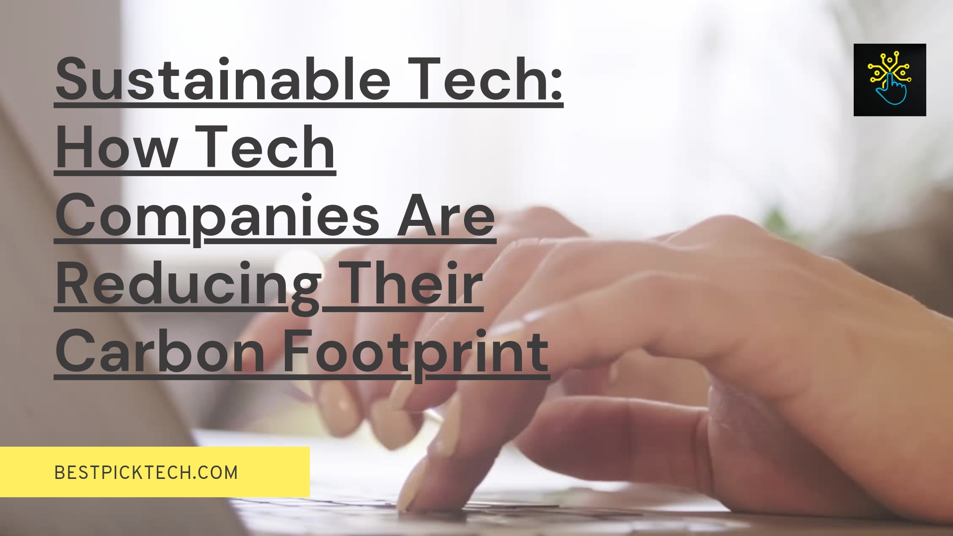 Sustainable Tech: How Tech Companies Are Reducing Their Carbon Footprint